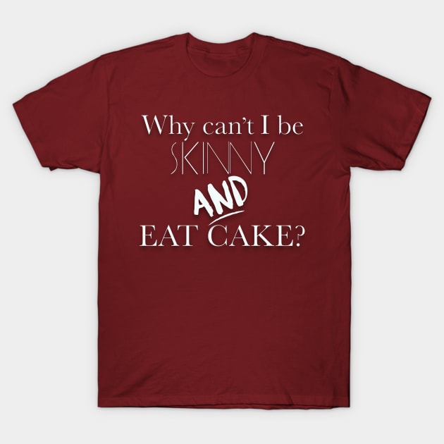 Skinny and Eat Cake T-Shirt by CauseForTees